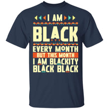 Load image into Gallery viewer, I Am Black Every Month But This Month I&#39;m Blackity Black History
